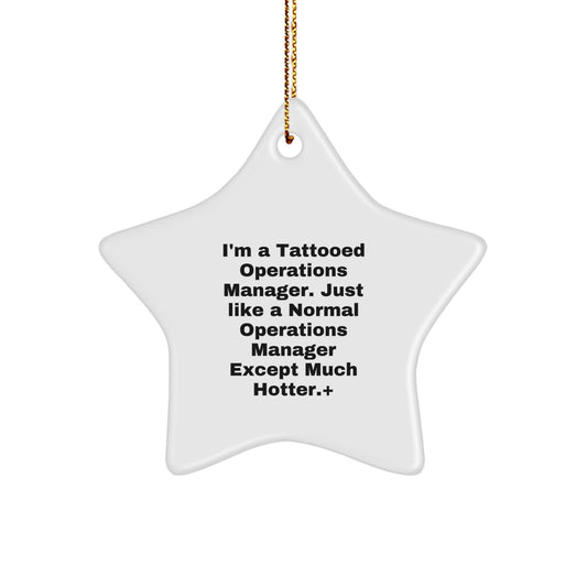 Funny Operations Manager Gifts from Men to Operations Manager, Star Ornament for Christmas Decorations, I'm A Tattooed Operations Manager. Just Like A Normal Operations Manager Except Much Hotter.+ - Image 1