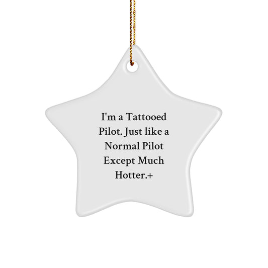 Pilot Gifts, I'm A Tattooed Pilot. Just Like A Normal Pilot Except Much Hotter.+, Star Ornament for Christmas, Gifts from Men to Pilot Friends - Image 1