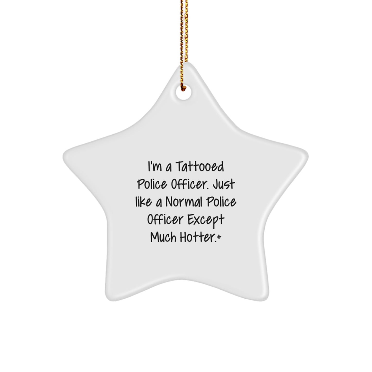 Funny Police Officer Star Ornament Gifts from Men to Police Officers - 'I'm A Tattooed Police Officer...' Christmas Unique Presents - Image 1