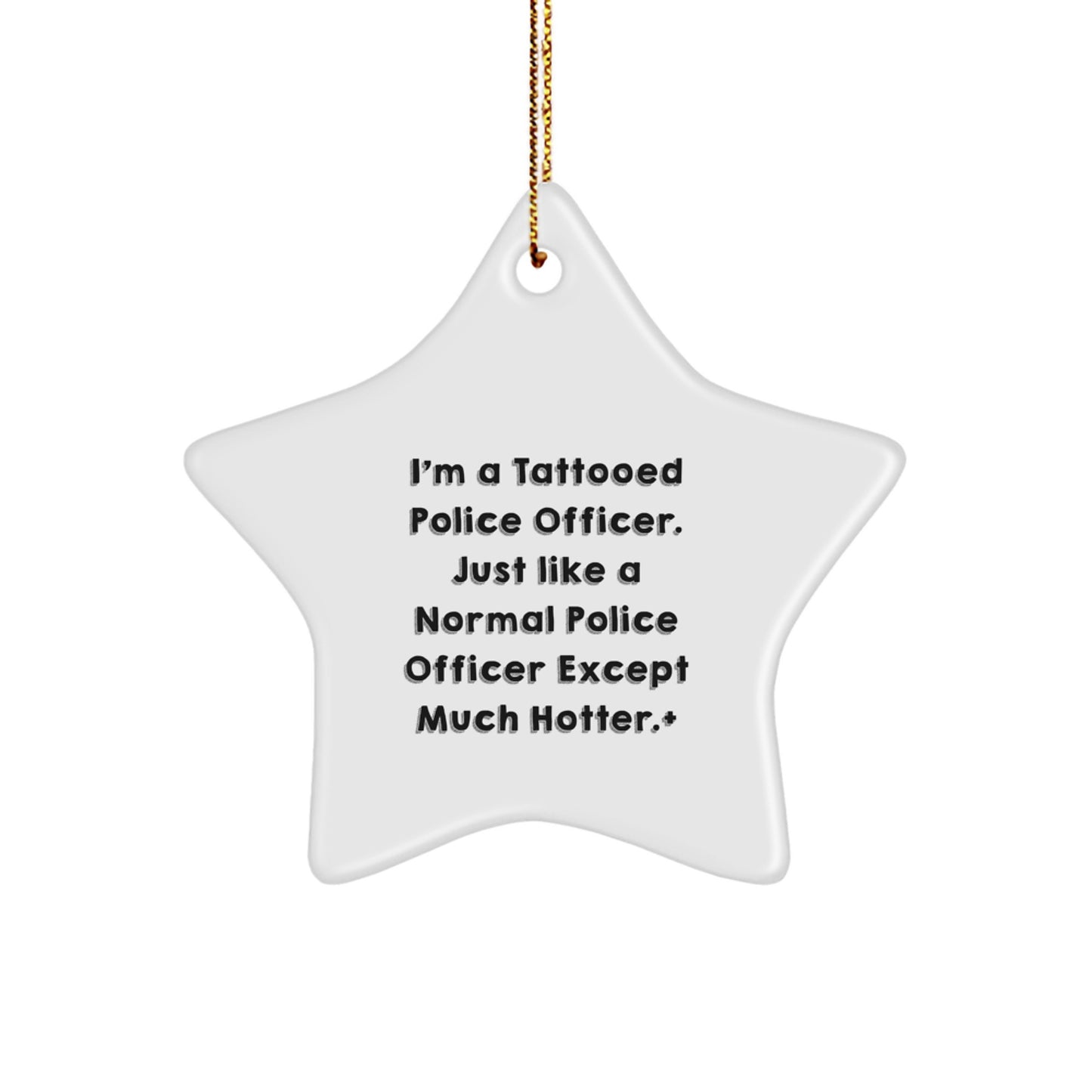 Police Officer Gifts, Funny Star Ornament, 'I'm A Tattooed Police Officer...' - Unique Christmas Unique Gifts from Friends - Image 1