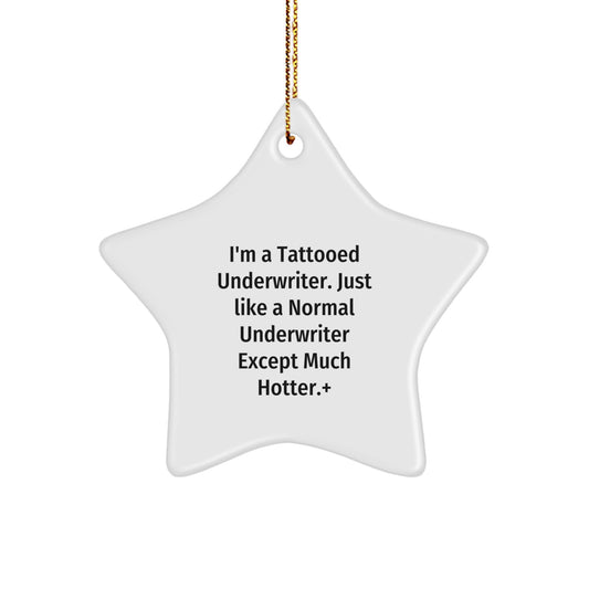 Underwriter Gifts from Friends - Funny Star Ornament for Christmas, 'I'm A Tattooed Underwriter...' Quote Star Shaped Decoration for Men, Women, or Coworkers - Image 1
