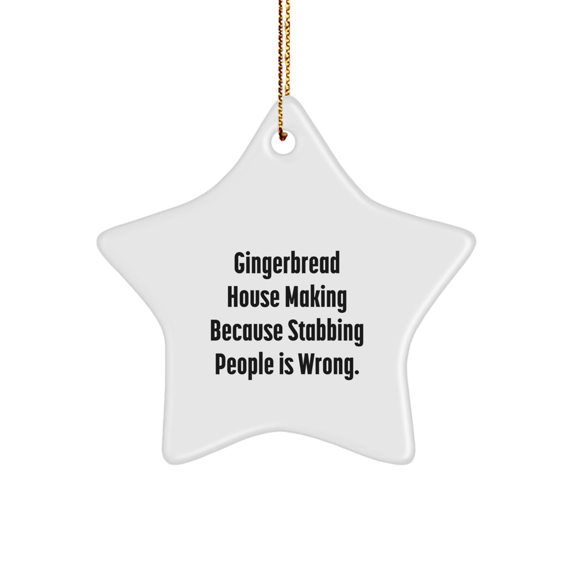 Gingerbread House Making Fun Star Ornament Gifts from Friends for Christmas, 'Gingerbread House Making Because Stabbing People Is Wrong.' - Image 1