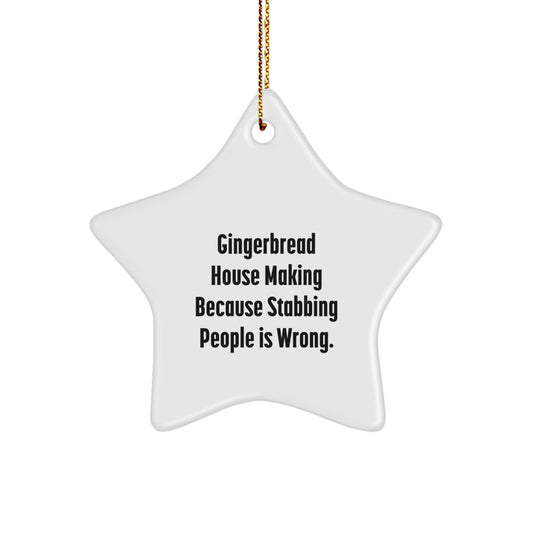 Gingerbread House Making Fun Star Ornament Gifts from Friends for Christmas, 'Gingerbread House Making Because Stabbing People Is Wrong.' - Image 1