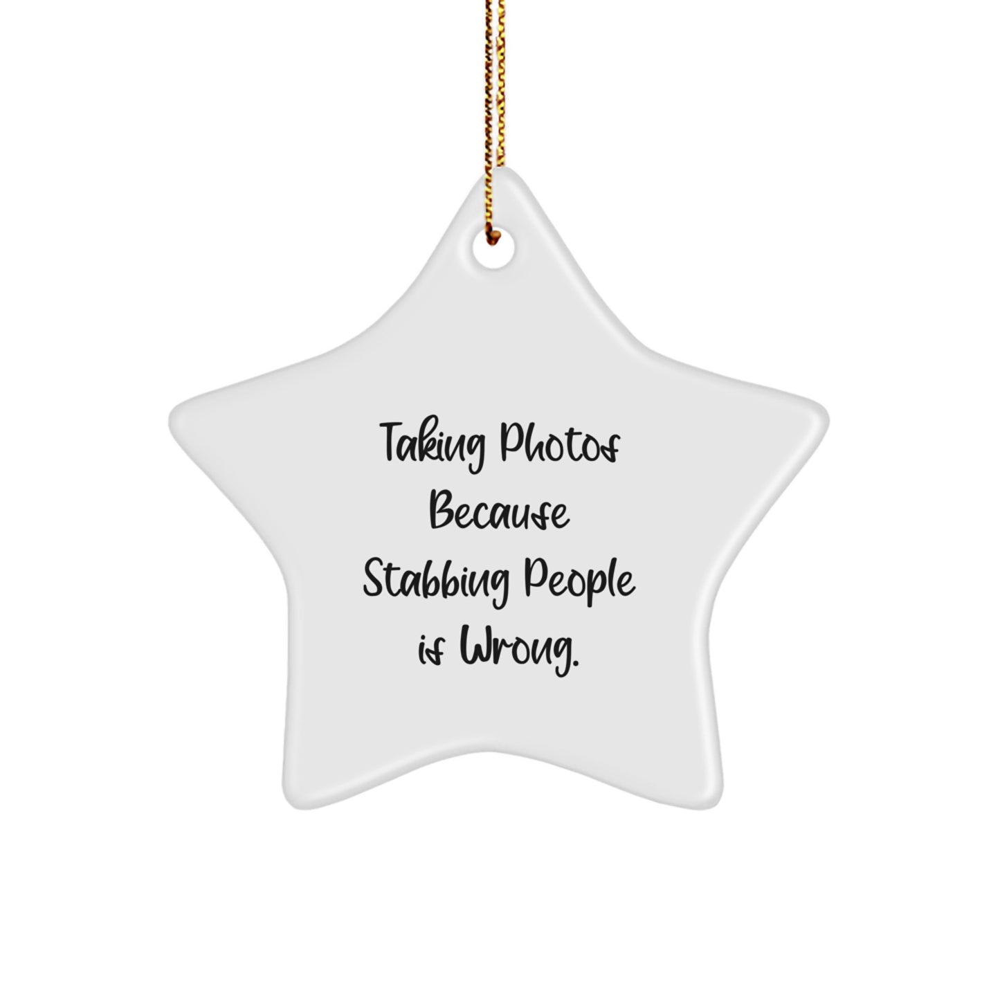 Funny Taking Photos Gifts for Men, Women, Friends, and Coworkers - Star Ornament with 'Taking Photos Because Stabbing People Is Wrong.' Quote - Christmas Unique Present - Image 1