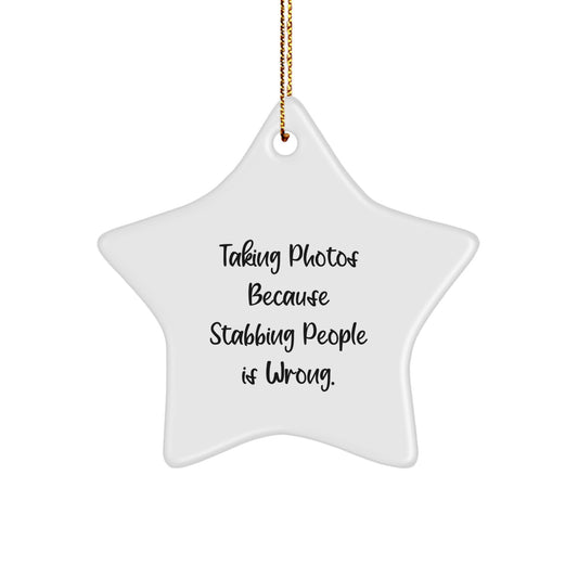 Funny Taking Photos Gifts for Men, Women, Friends, and Coworkers - Star Ornament with 'Taking Photos Because Stabbing People Is Wrong.' Quote - Christmas Unique Present - Image 1