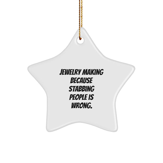 Funny Jewelry Making Star Ornament, Gifts from Friends and Family, 'Jewelry Making Because Stabbing People Is Wrong.' Quote, Christmas Unique Gifts for Jewelry Making Enthusiasts - Image 1