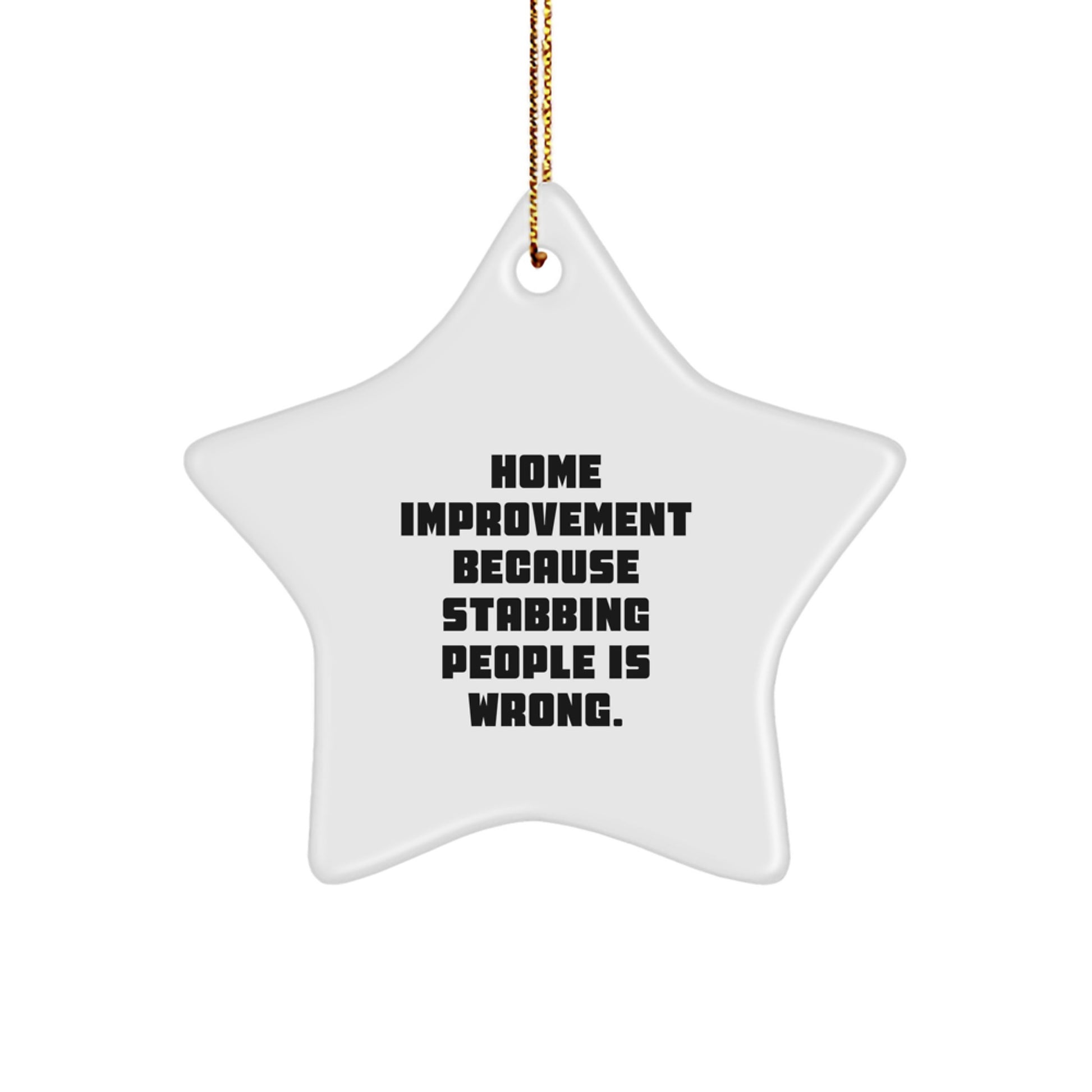 Home Improvement Funny Star Ornament Gifts from Friends to Family, Home Improvement Because Stabbing People Is Wrong., Christmas Unique Gifts for Home Improvement Lovers - Image 1