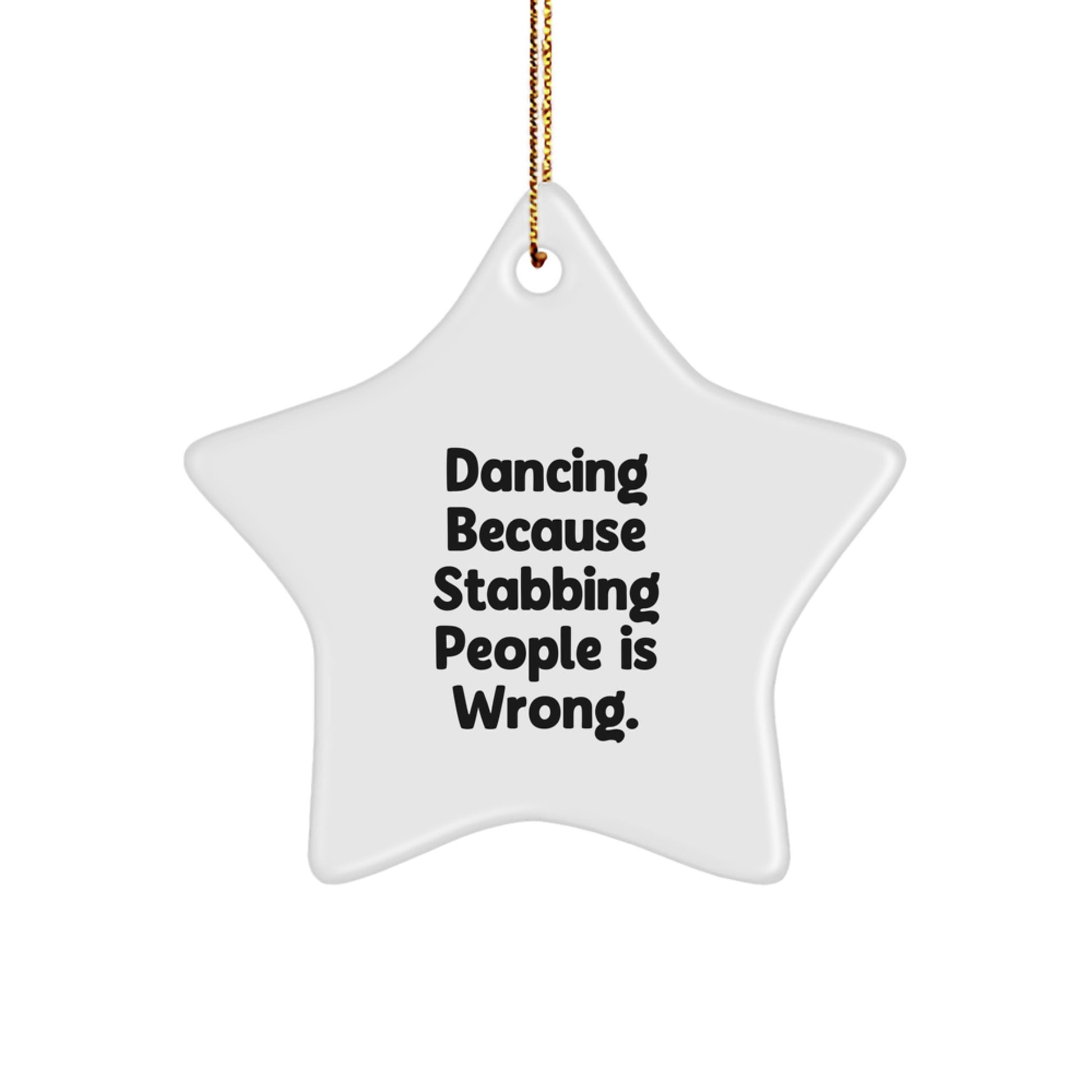 Dancing Star Ornament Gifts from Friends, Family, or Coworkers - 'Dancing Because Stabbing People Is Wrong.' - Image 1