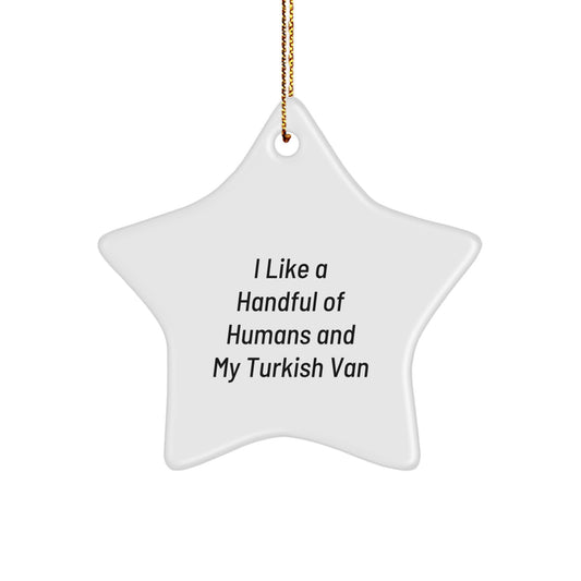 Turkish Van Cat Lover Gifts from Family, Friends, or Coworkers - Unique Star Ornament with Funny Quote 'I Like A Handful Of Humans And My Turkish Van, Christmas Unique Gifts - Image 1