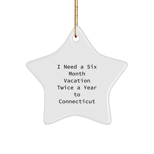 Funny Connecticut Star Ornament for Friends, 'I Need A Six Month Vacation Twice A Year To Connecticut', Gifts from Men to Family, for Christmas - Image 1