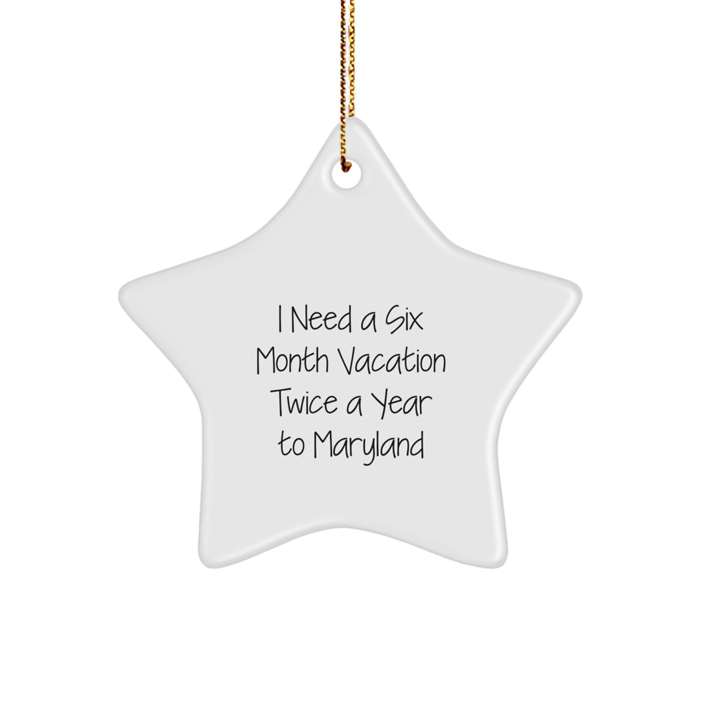 Maryland Star Ornament Gifts from Friends and Family - I Need A Six Month Vacation Twice A Year To, Funny Maryland Christmas Unique Gift for Men and Women - Image 1