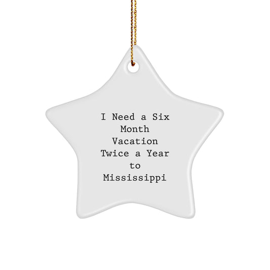Funny Mississippi Gifts: Mississippi Star Ornament, 'I Need A Six Month Vacation Twice A Year' Quote, Gifts from Women to Mississippi Friends, Perfect Christmas Decoration - Image 1