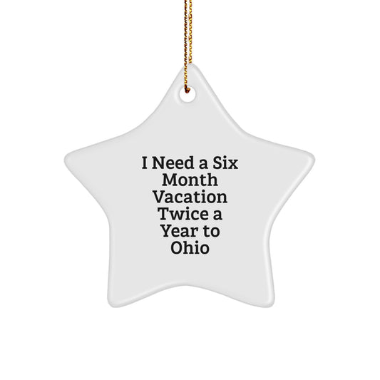 Ohio Star Ornament, Funny Gift for Friends, 'I Need a Six Month Vacation Twice a Year to Ohio' Christmas Decoration, Ships with Gold Cord - Image 1