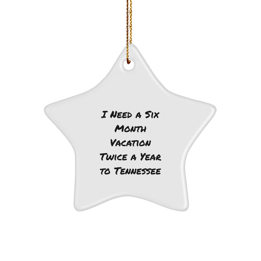 Funny Tennessee Gifts for Friends, Family, or Coworkers - I Need A Six Month Vacation Twice A Year To Tennessee Star Ornament, White Color, Christmas Decoration - Image 1
