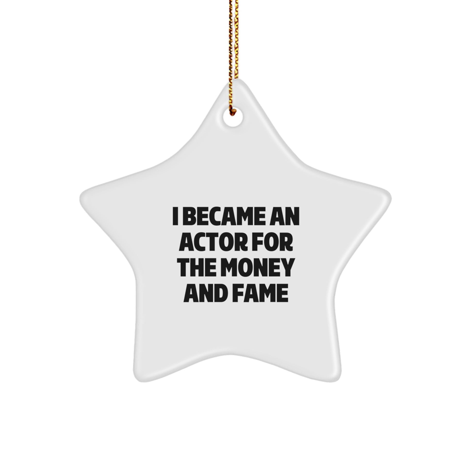 Funny Actor Gifts for Men from Women - I Became An Actor For The Money And Fame Star Ornament, Christmas Unique Presents - Image 1