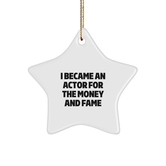 Funny Actor Gifts for Men from Women - I Became An Actor For The Money And Fame Star Ornament, Christmas Unique Presents - Image 1