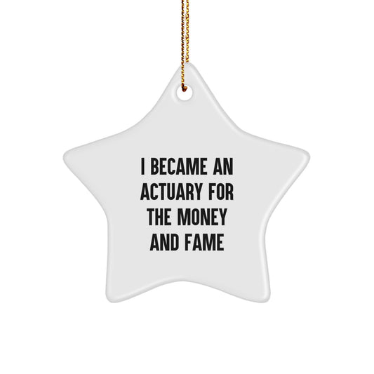 Actuary Gifts for Christmas: Funny Quote Star Ornament, Gifts from Friends and Family, 'I Became An Actuary For The Money And Fame' - Image 1
