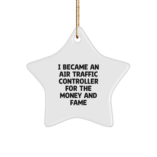 Air Traffic Controller Gifts from Friends, Unique Star Ornament for Men, 'I Became An Air Traffic Controller For The Money And Fame' Christmas Decor - Image 1