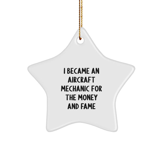 Aircraft Mechanic Gifts, Star Ornament, I Became An Aircraft Mechanic For The Money And Fame, Funny Christmas Ornament, Gifts from Men to Aircraft Mechanic Friends - Image 1