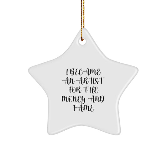 Artist Star Ornament Gifts from Men to Women Friends Coworkers Family - Funny Quote 'I Became An Artist For The Money And Fame', White Color, Star Shaped, Christmas Decoration - Image 1