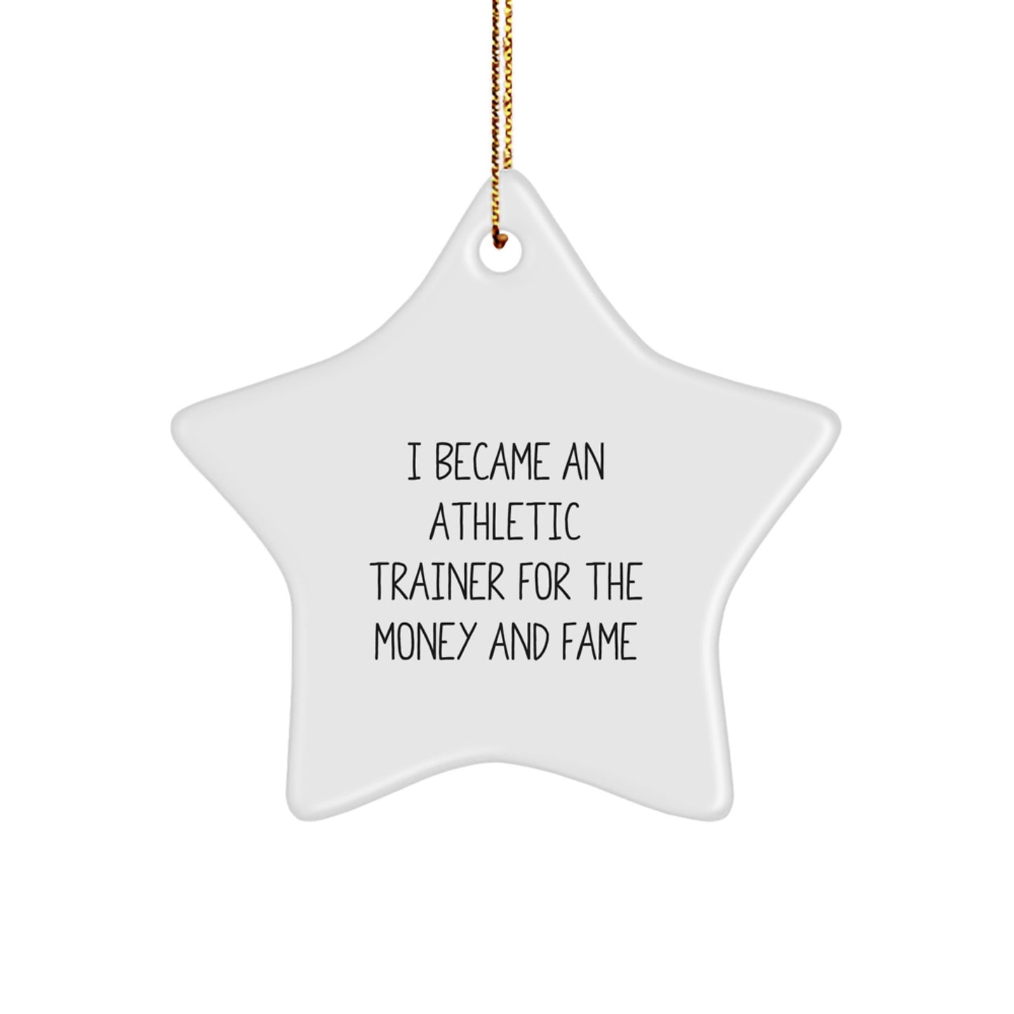 Athletic Trainer Gifts from Family, 'I Became An Athletic Trainer For The Money And Fame' Star Ornament for Christmas - Image 1