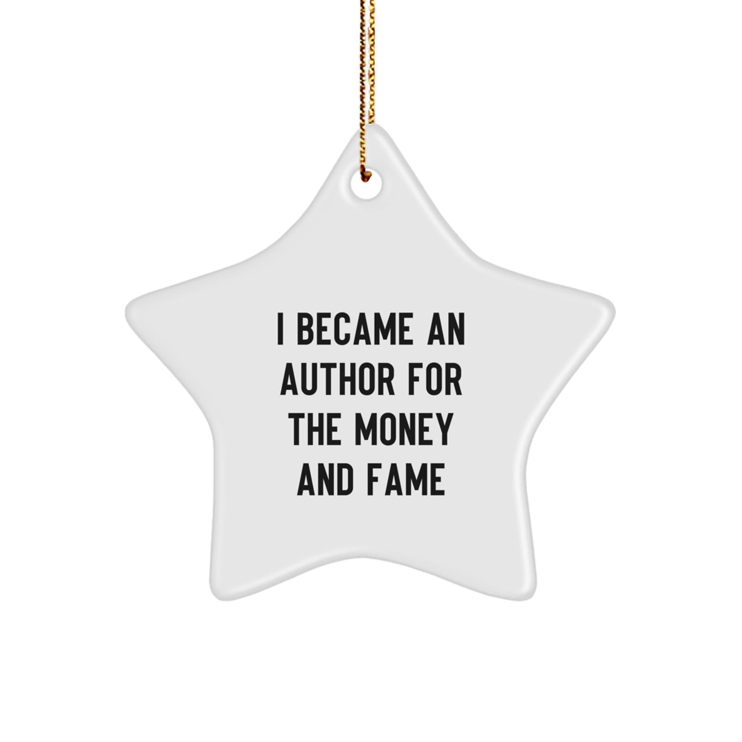 Author Gifts from Friends for Christmas - I Became An Author For The Money And Fame Quote on Star Ornament, Unique Author Star - Image 1