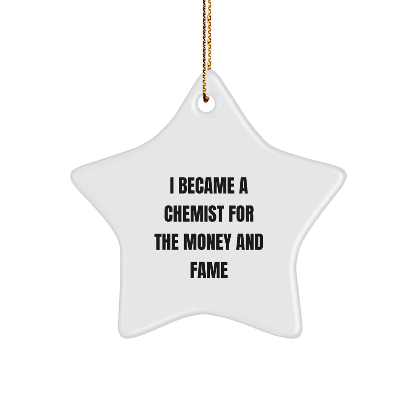 Chemist Gifts from Friends and Family, 'I Became A Chemist For The Money And Fame' Star Ornament, White Color, 3.25" Tall, Christmas Unique - Image 1