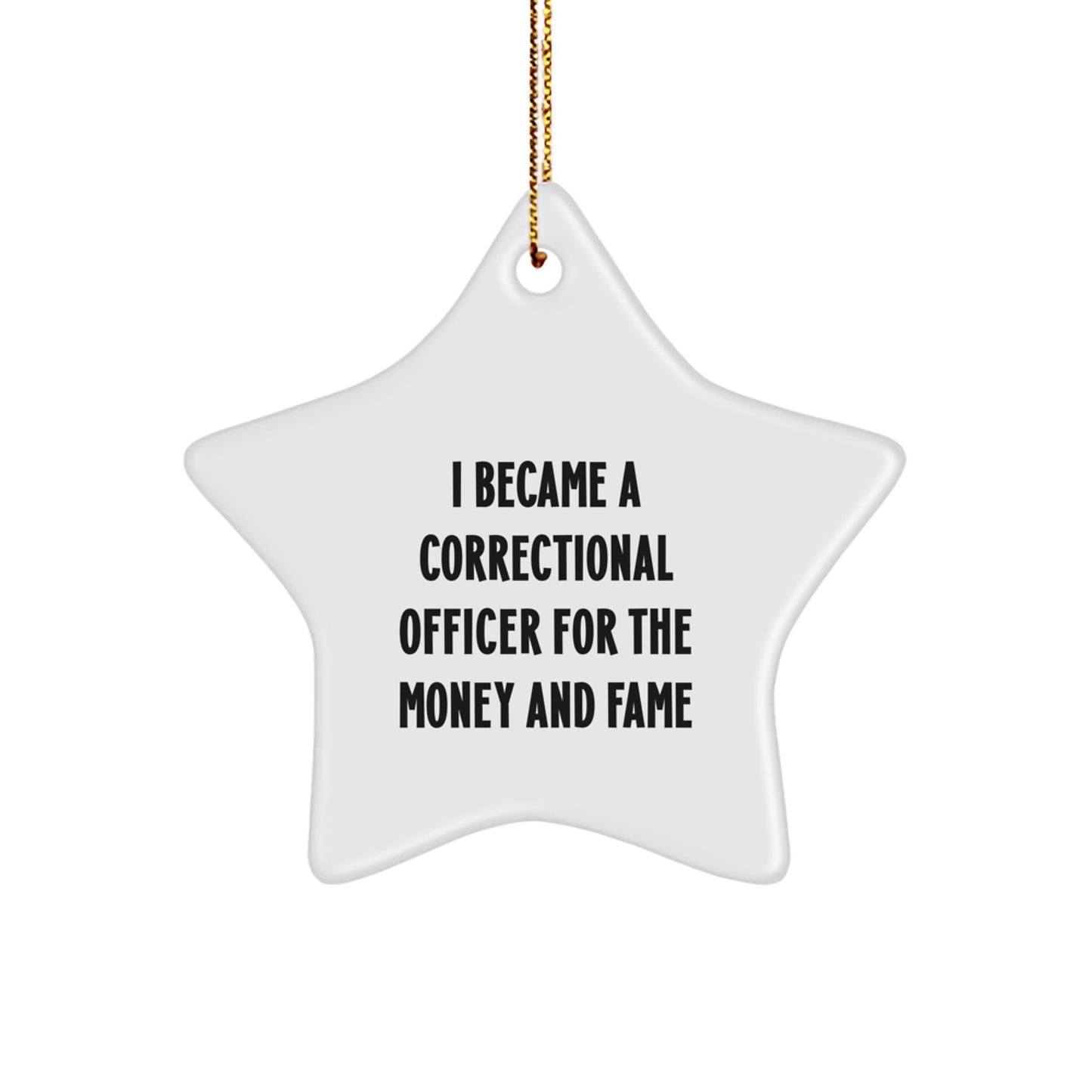 Funny Correctional Officer Gifts For Men - Star Ornament I Became A Correctional Officer For The Money And Fame, Unique Christmas Unique Gifts From Friends to Family - Image 1