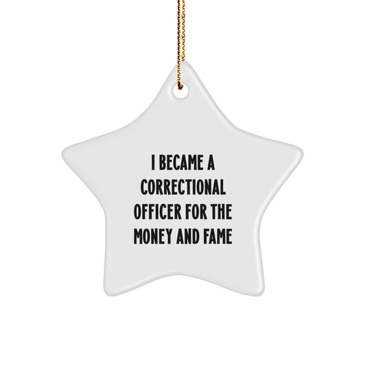Funny Correctional Officer Gifts For Men - Star Ornament I Became A Correctional Officer For The Money And Fame, Unique Christmas Unique Gifts From Friends to Family - Image 1