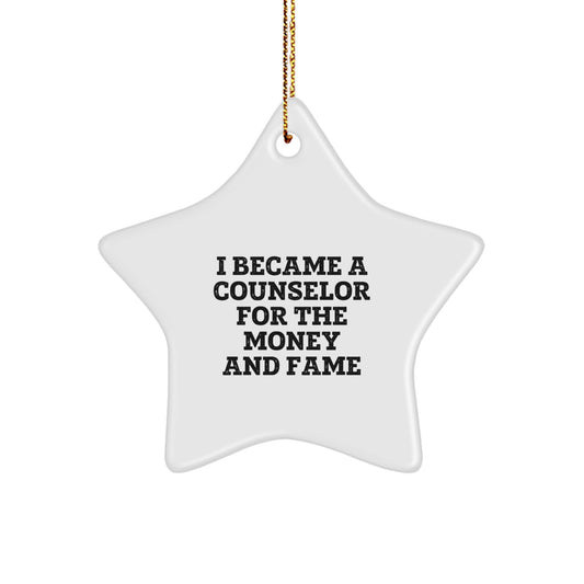 Counselor Gifts from Friends for Christmas - I Became A Counselor For The Money And Fame Star Ornament, Funny Quote, White Star Shaped Ornament, Gifts for Counselor - Image 1