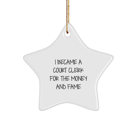 Funny Court Clerk Gifts - 'I Became A Court Clerk For The Money And Fame' Star Ornament, White, 3.25' Tall, Gifts from Men to Court Clerk, Unique Christmas Unique Gifts - Image 1