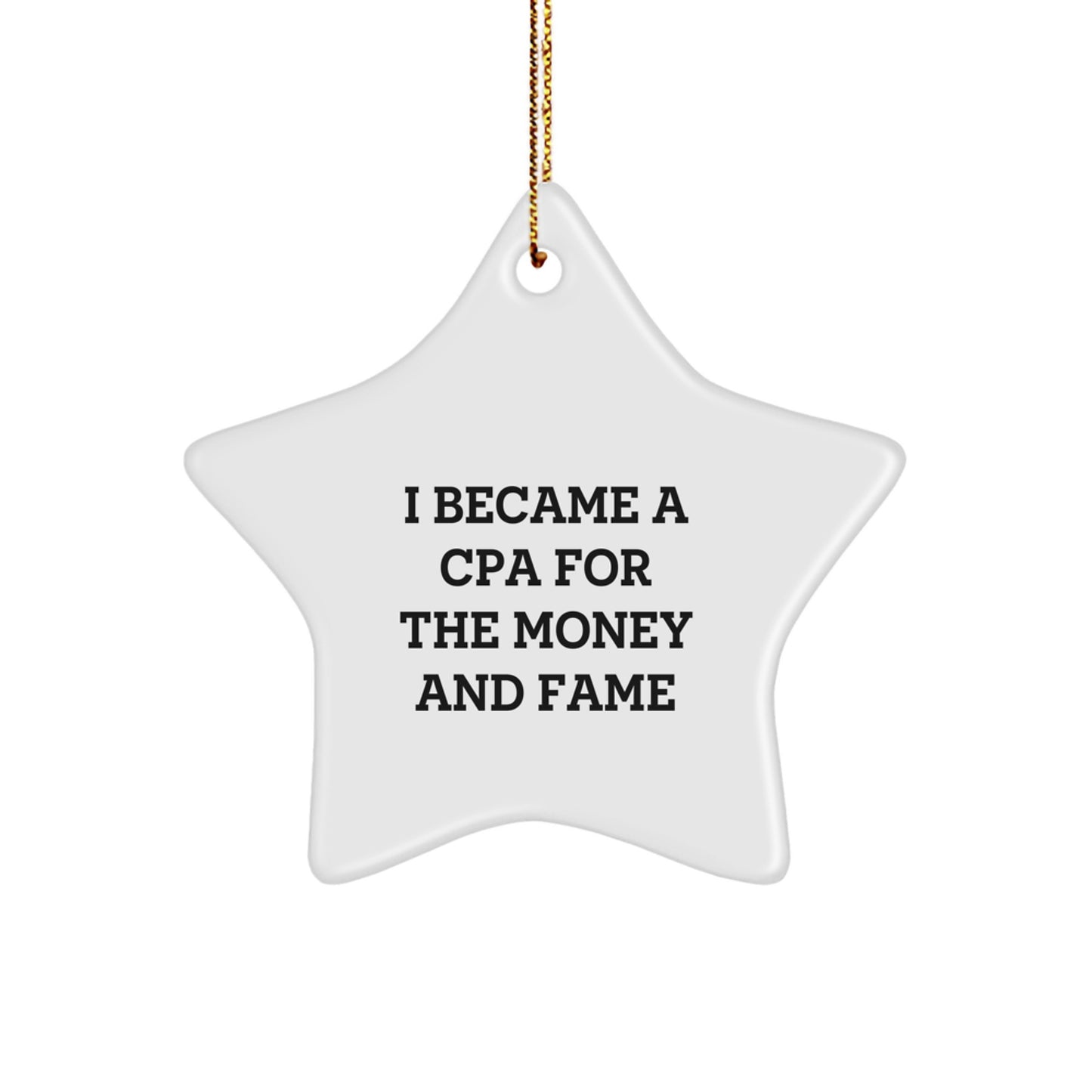 CPA Star Ornament Gifts from Family, Friends, or Coworkers for Christmas - 'I Became A Cpa For The Money And Fame' Funny Quote - Image 1