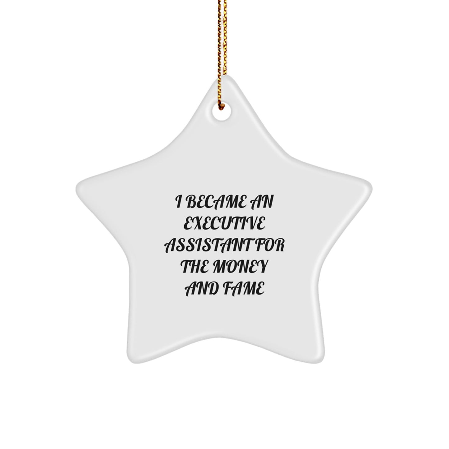Funny Executive Assistant Gifts - I Became An Executive Assistant For The Money And Fame Star Ornament, Gifts from Men to Women, Christmas Unique Gifts for Executive Assistant - Image 1