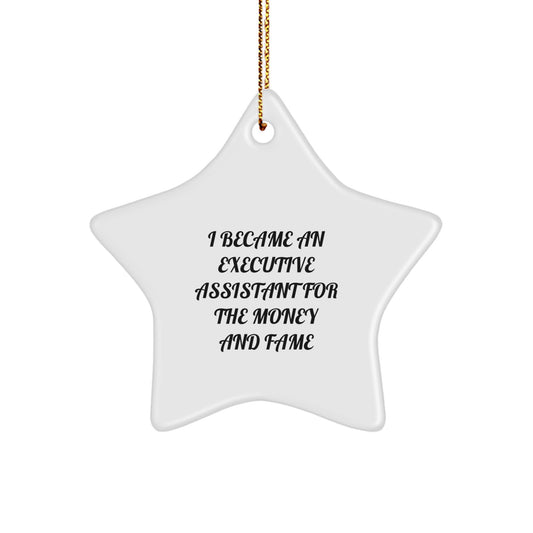 Funny Executive Assistant Gifts - I Became An Executive Assistant For The Money And Fame Star Ornament, Gifts from Men to Women, Christmas Unique Gifts for Executive Assistant - Image 1