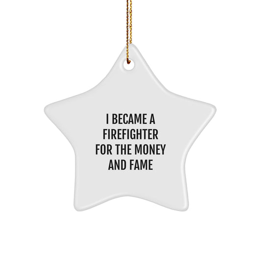 Firefighter Star Ornament Gifts from Friends for Christmas - I Became A Firefighter For The Money And Fame - Image 1