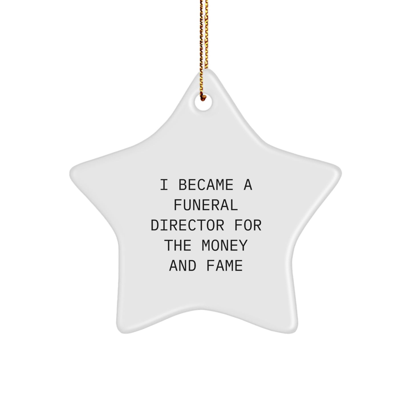 Funny Funeral Director Gifts for Men - Star Ornament with Quote 'I Became A Funeral Director For The Money And Fame' - Christmas Unique Gifts from Friends - Image 1
