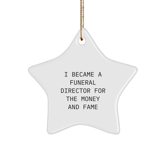 Funny Funeral Director Gifts for Men - Star Ornament with Quote 'I Became A Funeral Director For The Money And Fame' - Christmas Unique Gifts from Friends - Image 1
