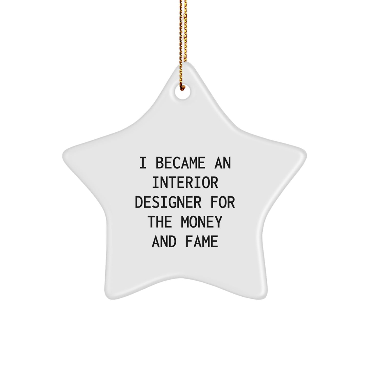 Interior Designer Gifts, Funny Quote, Star Ornament, 'I Became An Interior Designer For The Money And Fame', Christmas Unique Gifts from Friends, For Women or Men - Image 1