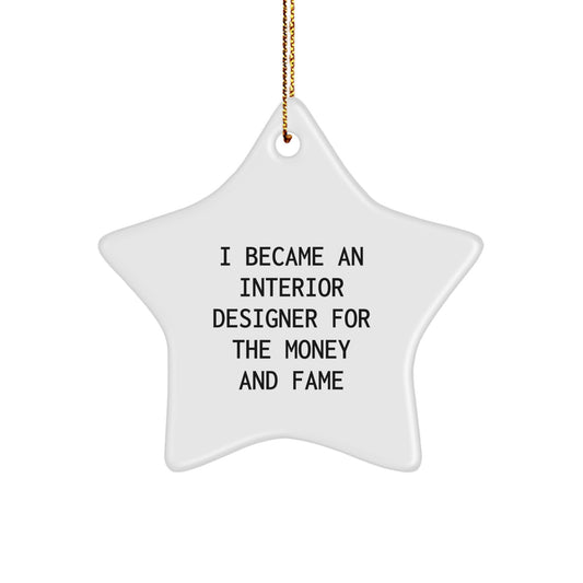 Interior Designer Gifts, Funny Quote, Star Ornament, 'I Became An Interior Designer For The Money And Fame', Christmas Unique Gifts from Friends, For Women or Men - Image 1