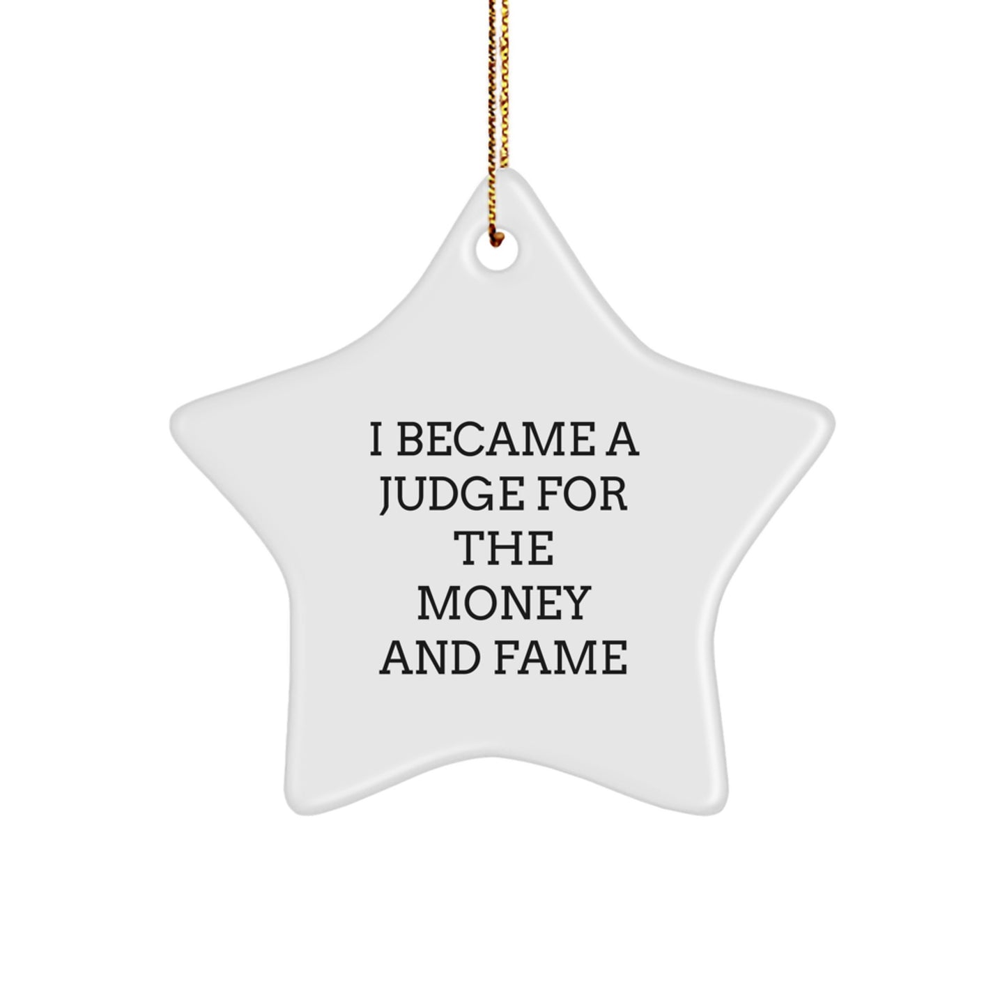 Judge's Star Ornament, I Became A Judge For The Money And Fame, Funny Gift for Men or Women, Christmas Unique Gifts from Friends, Family or Coworkers - Image 1