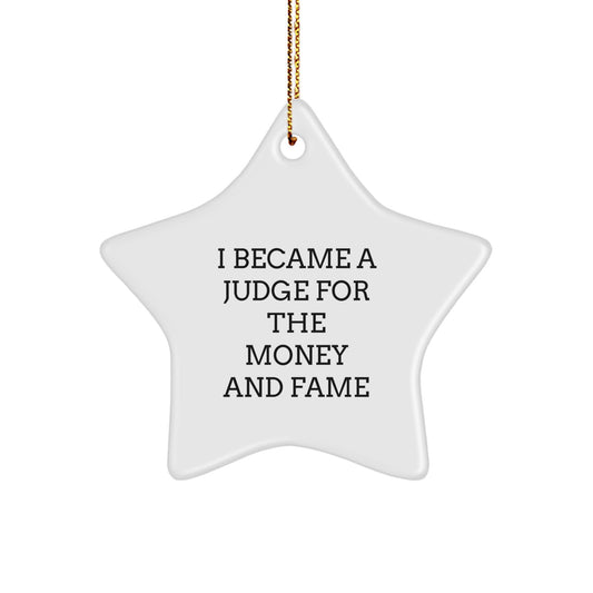 Judge's Star Ornament, I Became A Judge For The Money And Fame, Funny Gift for Men or Women, Christmas Unique Gifts from Friends, Family or Coworkers - Image 1