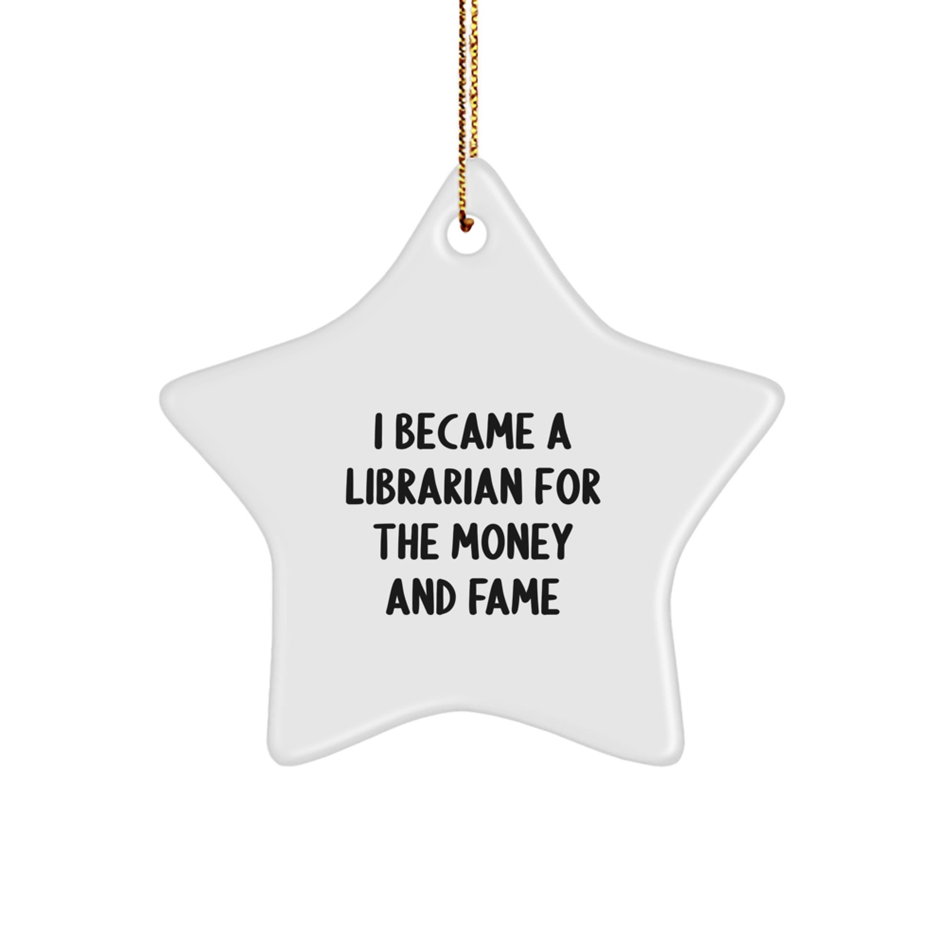 Librarian Gifts from Friends, Funny Star Ornament for Christmas, 'I Became A Librarian For The Money And Fame' - Image 1