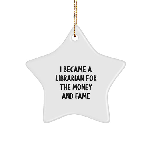 Librarian Gifts from Friends, Funny Star Ornament for Christmas, 'I Became A Librarian For The Money And Fame' - Image 1