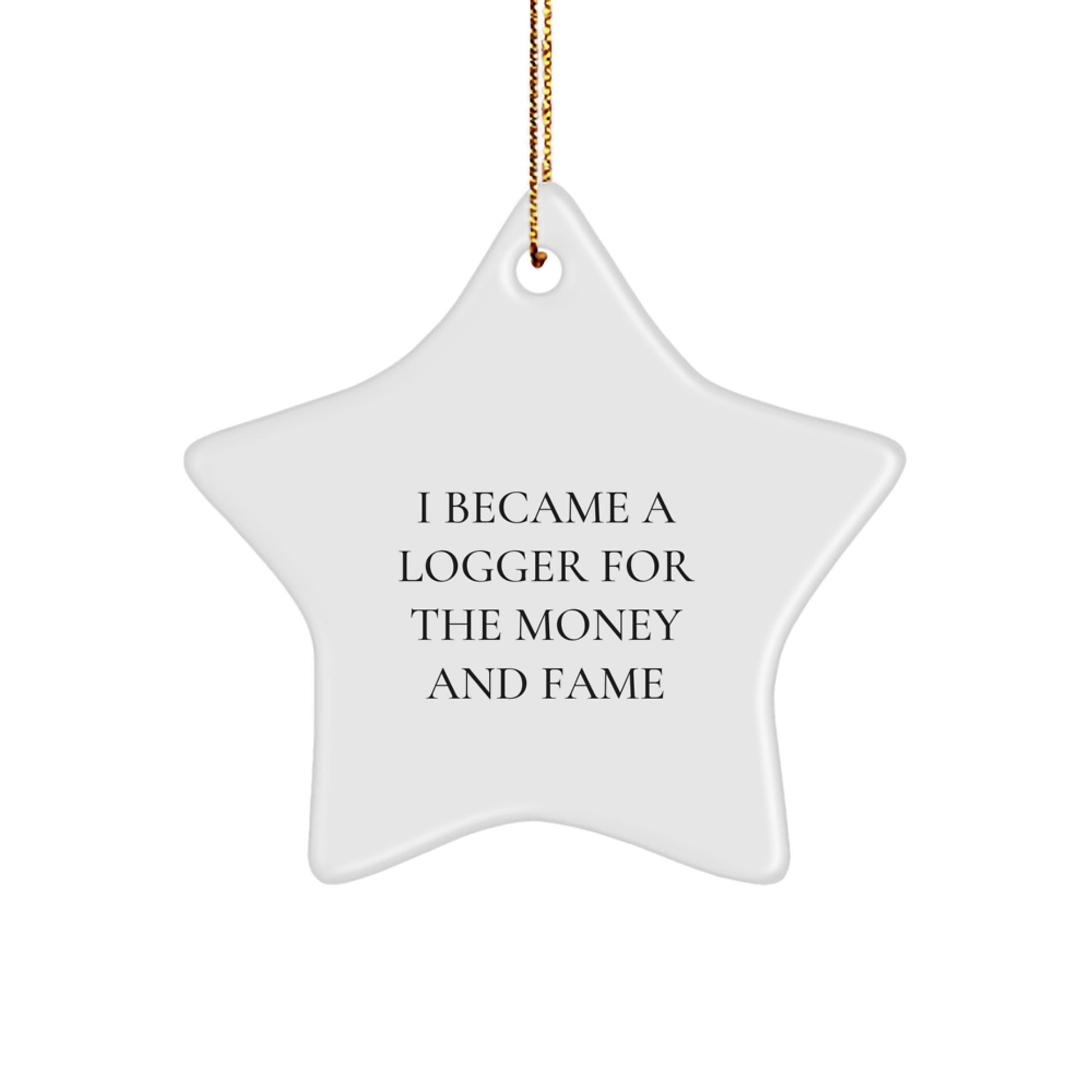 Funny Logger Gifts for Men, 'I Became A Logger For The Money And Fame' Star Ornament, Christmas Unique Gifts from Family to Logger - Image 1