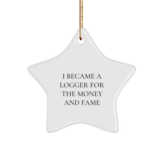 Funny Logger Gifts for Men, 'I Became A Logger For The Money And Fame' Star Ornament, Christmas Unique Gifts from Family to Logger - Image 1