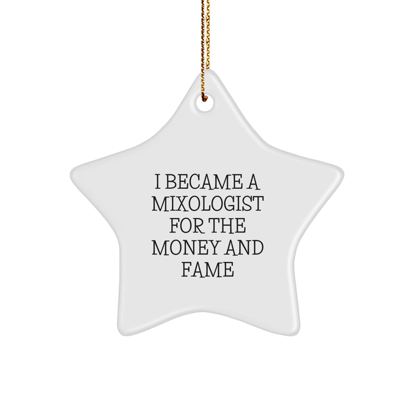 Mixologist Gifts from Friends, Star Ornament for Christmas, I Became A Mixologist For The Money And Fame, Funny Quote, Star Shaped Gift for Mixologist - Image 1