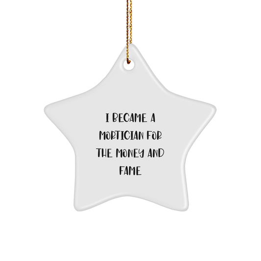Funny Mortician Gifts - I Became A Mortician For The Money And Fame Star Ornament, Gifts from Friends and Family for Mortician, Christmas Unique Gifts - Image 1