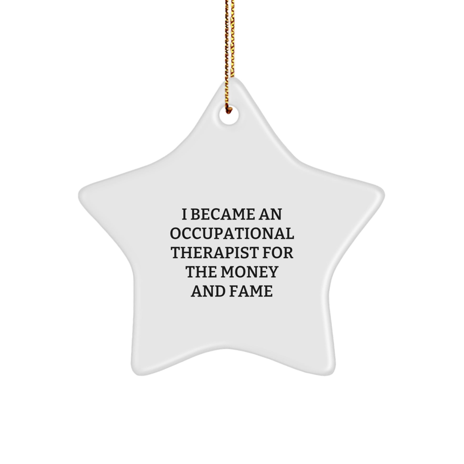 Occupational Therapist Gifts from Men to Occupational Therapist, 'I Became An Occupational Therapist For The Money And Fame' Funny Star Ornament, Christmas Unique Gifts - Image 1