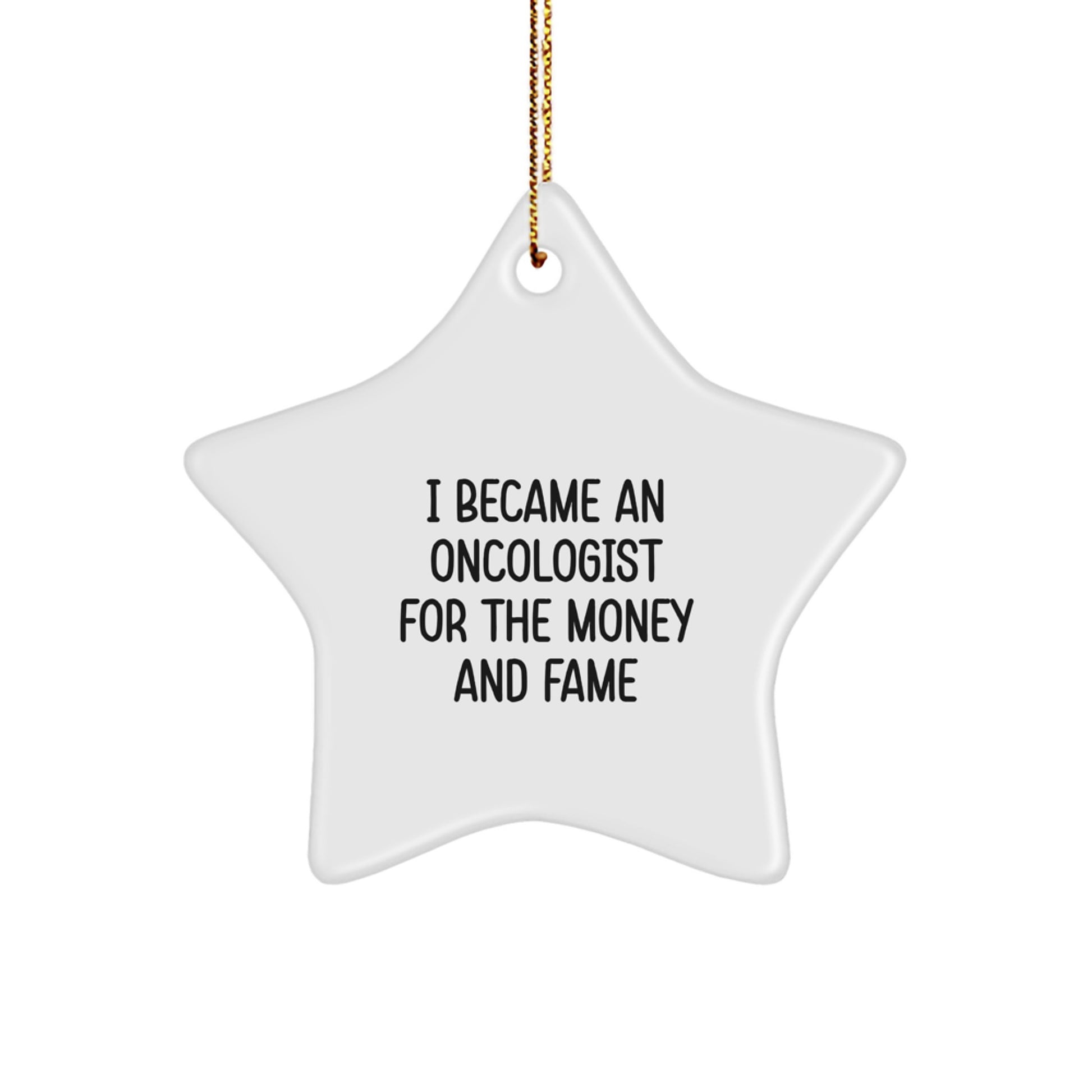 Oncologist Gifts for Christmas - I Became An Oncologist For The Money And Fame Star Ornament, Gifts from Friends to Oncologist, Gifts for Oncologist - Image 1