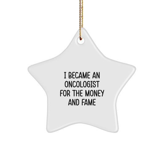Oncologist Gifts for Christmas - I Became An Oncologist For The Money And Fame Star Ornament, Gifts from Friends to Oncologist, Gifts for Oncologist - Image 1